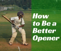 How to Be a Better Opening Batsman at Cricket